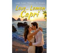 Love and Lemon in Capri 1: Romanzo di amore e rinascita, tra passioni ardenti, misteri e intrighi nascosti tra i limoni di Capri; l’isola che sa guarire il cuore e l’anima