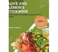 LOVE AND LEMON'S COOKBOOK:: Fresh, Zesty & Irresistible Recipes for Every Season: