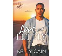 Love and Let Fly: A steamy friends-to-lovers romance with high-flying stakes