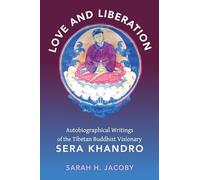 Love and Liberation: Autobiographical Writings of the Tibetan Buddhist Visionary Sera Khandro