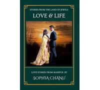 Love and Life: Stories from the Land of Jewels: Love Stories from Manipur