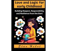 Love and Logic for early childhood: Building Respect, Responsibility, and Resilience from the Start