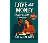 Love And Money: The Ultimate Guide To Finacial Success In Marriage