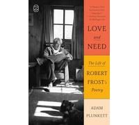 Love and Need: The Life of Robert Frost’s Poetry