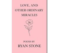Love, and Other Ordinary Miracles: Poems