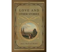 Love and Other Stories: Short Fiction Exploring Human Feeling, Ordinary Life, and Moral Ambiguity