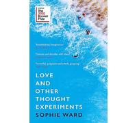 Love and other thought experiments: Longlisted for the Booker Prize 2020