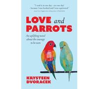 Love and Parrots: An uplifting novel about the courage to be seen
