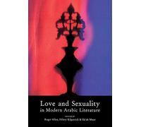Hilary Kilpatrick Love and Sexuality in Modern Arabic Literature (Tascabile)