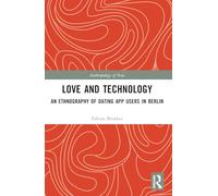 Love and Technology: An Ethnography of Dating App Users in Berlin