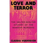 Love and Terror: The Helter-skelter History of the Manson Murders