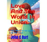 Love And The World In Union.: Our Need to be Loving all the time!