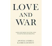 Love and War: When God Writes The Story Even The Battles Become Beautiful.