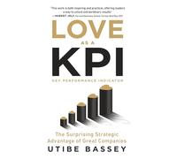 Love as a KPI: The Surprising Strategic Advantage of Great Companies