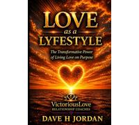LOVE as a LYFESTYLE: The Transformative Power of Living Love on Purpose