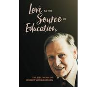 Love as the Source of Education: The Life Work of Helmut von Kügelgen