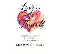 Love...As Thyself: A Reflection of Self-Worth and Sacred Love