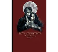 Love At First Bite : A Vampire Love Story