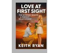 LOVE AT FIRST SIGHT: THE MYSTERY BEHIND A PERFECT RELATIONSHIP