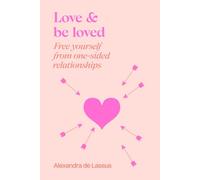 Love & be loved: Free yourself from one-sided relationships and unavailable people