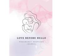Love Before Hello: A Pregnancy Keepsake Journal to Capture Every Milestone, Memory & Precious Moment