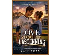 LOVE BEFORE THE LAST INNING: A Second-Chance College Baseball Romance with First Love, Pro Draft Pressure, Sports Analytics, Career Crossroads, and a Graduation HEA (Book 4)