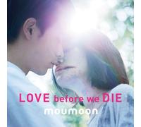 LOVE BEFORE WE DIE - MOUMOON