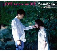 LOVE BEFORE WE DIE - MOUMOON