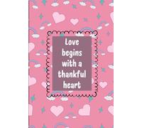 Love begins with a thankful heart . Gratitude Journal
