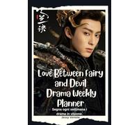 Love Between fairy and devil Drama Weekly Planner: segna ogni settimana i drama in visione su questo Diario con il drama cinese Love between fairy and devil