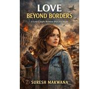 LOVE BEYOND BORDERS: An International War Romance Inspired by Real Events