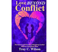Love Beyond Conflict: The Ultimate Blueprint for Resolving Conflict and Building a Stronger Marriage