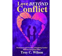 Love Beyond Conflict: The Ultimate Blueprint for Resolving Conflict and Building a Stronger Marriage