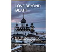 LOVE BEYOND DEATH: Pavel Florensky's Revolutionary Ethics from the Trinity to the Gulag