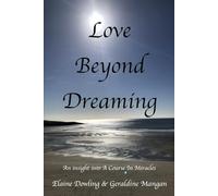 Love Beyond Dreaming: An Insight into a Course in Miracles