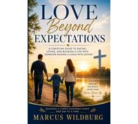 Love Beyond Expectations: A Christian Guide to Dating, Loving, and Building a Life with Someone Raising a Child with Autism