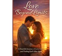 Love Beyond Limits: A Heartfelt Journey of Love, Loss, and Finding Each Other Again