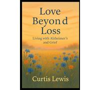 Love Beyond Loss: Living Dementia and Grief
