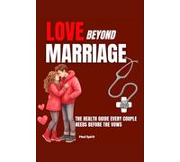 LOVE BEYOND MARRIAGE: The Health Guide Every Couple Needs Before the Vows