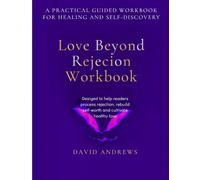 Love Beyond Rejection: A Practical Guided Workbook for Healing and Self-Discovery