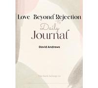 Love Beyond Rejection: Daily Journal