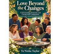 Love Beyond the Changes: Understanding Dementia and Caring with Compassion