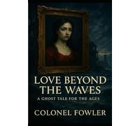 Love Beyond the Waves: A Ghost Tale for the Ages