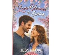 Love Blooms This Spring: A Small Town Spring Romance About Fresh Starts and Growing Love