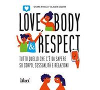 Love, body & respect. Tutto quello che c'è da sapere su corpo, sessualità e relazioni