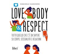 Love, body & respect. Tutto quello che c'è da sapere su corpo, sessualità e relazioni