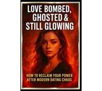 Love Bombed, Ghosted & Still Glowing: "How to Reclaim Your Power After Modern Dating Chaos"