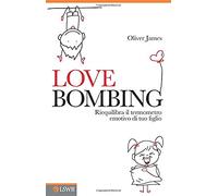 Love bombing: Riequilibra Il Termometro Emotivo Di Tuo Figlio