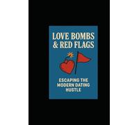 Love Bombs & Red Flags: Escaping the Modern Dating Hustle