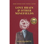 Love Brain & Other Minefields: Award Winning Short Stories and Poetry